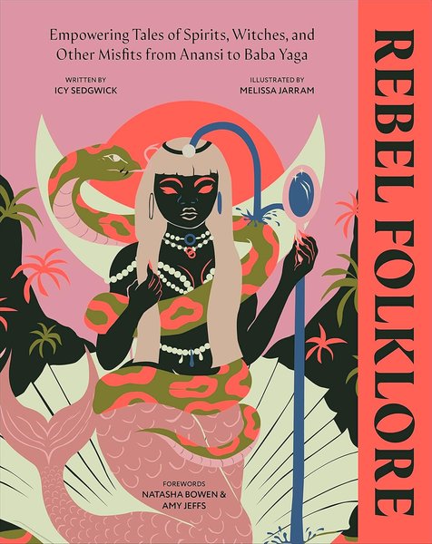 Thumbnail of Rebel Folklore: Empowering Tales of Spirits, Witches and Other Misfits from Anansi to Baba Yaga : Sedgwick, Icy, Jarram, Melissa: Amazon.pl: Książki