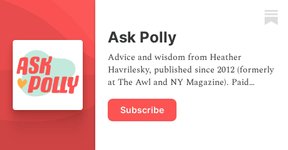 Thumbnail of Ask Polly | Heather Havrilesky | Substack