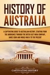Cover of History of Australia: A Captivating Guide to Australian History, Starting from the Aborigines Through the Dutch East India Company, James Cook, and World War II to the Present