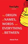 Cover of The Origin of Names, Words and Everything in Between: (Name Meanings, Fun Facts, Word Origins, Etymology)