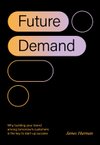 Cover of Future Demand: Why building your brand among tomorrow's…