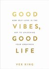 Cover of Good Vibes, Good Life: How Self-Love Is the Key to Unlocking Your Greatness