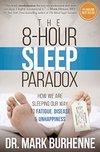 Cover of The 8-Hour Sleep Paradox: How We Are Sleeping Our Way to Fatigue, Disease and Unhappiness