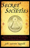 Cover of Secret Societies: Inside the Freemasons, the Yakuza, Skull and Bones, and the World's Most Notorious Secret Organizations