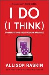 Cover of I Do (I Think): Conversations About Modern Marriage