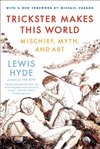 Cover of Trickster Makes This World: Mischief, Myth, and Art