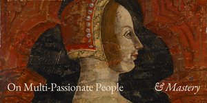 Thumbnail of Why Multi-Passionate people need to approach mastery differently