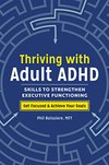Cover of Thriving with Adult ADHD: Skills to Strengthen Executive Functioning