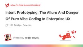 Thumbnail of Intent Prototyping: The Allure And Danger Of Pure Vibe Coding In Enterprise UX (Part 1) — Smashing Magazine