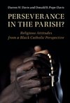 Cover of Perseverance in the Parish?: Religious Attitudes from a Black Catholic Perspective (Cambridge Studies in Social Theory, Religion and Politics)
