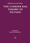 Thumbnail of The Carrier Bag Theory of Fiction