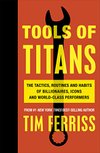 Cover of Tools of Titans: The Tactics, Routines, and Habits of Billionaires, Icons, and World-Class Performers