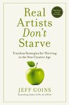 Cover of Real Artists Don't Starve: Timeless Strategies for Thriving in the New Creative Age