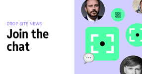 Thumbnail of Drop Site News chat