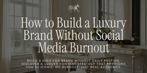 Thumbnail of How to Build a Luxury Brand Without Social Media Burnout