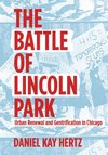 Cover of The Battle of Lincoln Park: Urban Renewal and Gentrification in Chicago by Daniel Kay Hertz