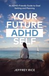 Cover of Your Future ADHD Self: An ADHD-Friendly Guide to Planning and Goal Setting