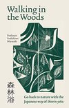 Cover of Walking in the Woods: Go back to nature with the Japanese way of shinrin-yoku