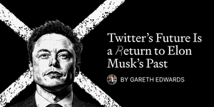 Thumbnail of Twitter’s Future Is a Return to Elon Musk’s Past