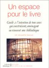 Cover of Un espace pour le livre - guide à l'intention de tous ceux qui construisent, aménagent ou rénovent une bibliothèque (BIBLIOTHEQUE)