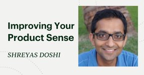 Thumbnail of Improving Your Product Sense by Shreyas Doshi on Maven
