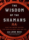Cover of Wisdom of the Shamans: What the Ancient Masters Can Teach Us about Love and Life
