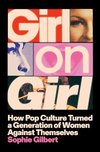 Cover of Girl on Girl: How Pop Culture Turned a Generation of Women Against Themselves