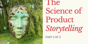 Thumbnail of The Science (and Seduction) of Product Storytelling