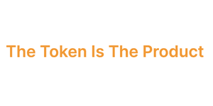 Thumbnail of The Token Is The Product