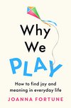 Cover of Why We Play: How to find joy and meaning in everyday life