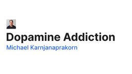 Thumbnail of Dopamine Addiction - Michael Karnjanaprakorn