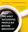 Cover of What the Most Successful People Do Before Breakfast: A Short Guide to Making Over Your Mornings--and Life (A Penguin Special from Por tfolio)