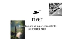 Thumbnail of River - Streamline are.na super-channel into a scrollable feed