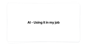 Thumbnail of AI - Using it in my job