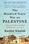 Cover of The Hundred Years' War on Palestine: A History of Settler Colonialism and Resistance, 1917–2017