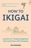 Cover of How to Ikigai: Lessons for Finding Happiness and Living Your Life's Purpose (Ikigai Book, Lagom, Longevity, Peaceful Living)