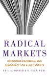 Cover of Radical Markets: Uprooting Capitalism and Democracy for a Just Society