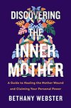 Cover of Discovering the Inner Mother: A Guide to Healing the Mother Wound and Claiming Your Personal Power