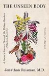 Cover of The Unseen Body: A Doctor's Journey Through the Hidden Wonders of Human Anatomy