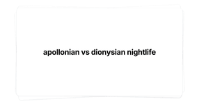 Thumbnail of apollonian vs dionysian nightlife