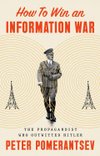 Cover of How to Win an Information War: The Propagandist Who Outwitted Hitler by Peter Pomerantsev