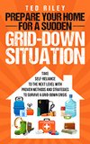 Cover of Prepare Your Home for a Sudden Grid-Down Situation: Take Self-Reliance to the Next Level with Proven Methods and Strategies to Survive a Grid-Down Crisis ... Modern Family to Prepare for Any Crisis)