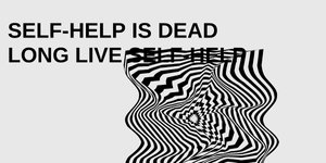 Thumbnail of Self-help is dead; long live self-help