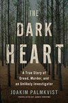 Cover of The Dark Heart: A True Story of Greed, Murder, and an Unlikely Investigator