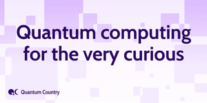 Thumbnail of Quantum Computing for the Very Curious