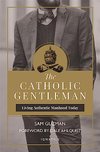 Cover of The Catholic Gentleman: Living Authentic Manhood Today