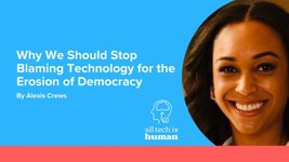 Thumbnail of Why We Should Stop Blaming Technology for the Erosion of Democracy — All Tech Is Human