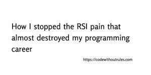 Thumbnail of How I stopped the RSI pain that almost destroyed my programming career