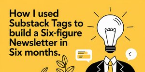 Thumbnail of Can the Right Substack Tags Really Grow Your Audience 10x?