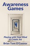 Cover of Awareness Games: Playing with Your Mind to Create Joy